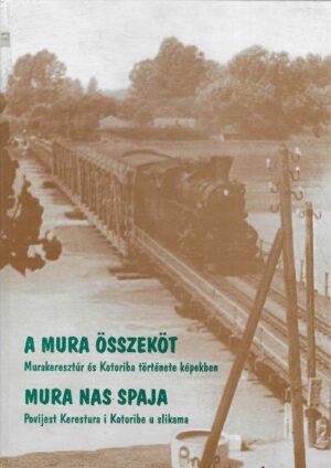 A Mura összeköt / Mura nas spaja - povijest Kerestura i Kotoribe u slikama