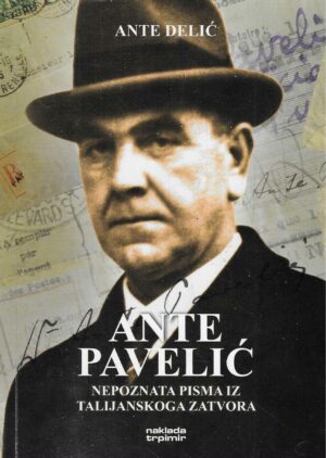 Ante Delić: Ante Pavelić - Nepoznata pisma iz talijanskoga zatvora
