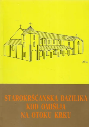 Ante Šonje: Starokršćanska bazilika kod Omišlja na otoku Krku