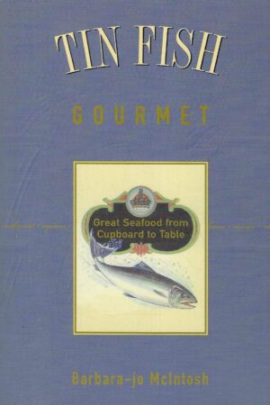 Barbara-Jo McIntosh: Tin Fish Gourmet - Gourmet Seafood from Cupboard to Table