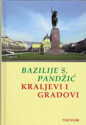 Bazilije S. Pandžić: Kraljevi i gradovi