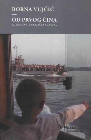 Borna Vujčić: Od prvog čina, 20 godina Kazališta Ulysess