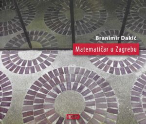 Branimir Dakić: Matematičar u Zagrebu
