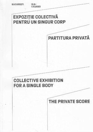Collective Exhibition for a Single Body, The Private Score, Bucharest, 2023.