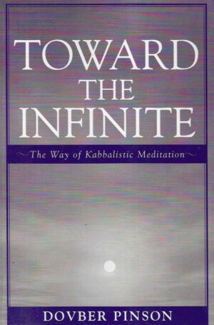 Dovber Pinson: Toward the Infinite, The Way of Kabbalistic Meditation