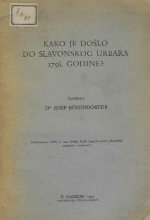 Dr. Josip Bösendorfer: Kako je došlo do slavonskog urbara 1756. godine?