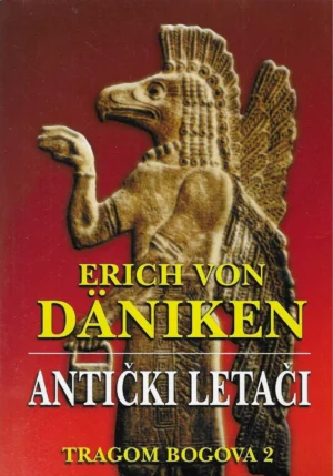 Erich von Däniken: Antički letači - tragom bogova 2