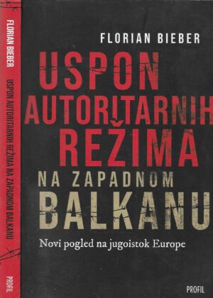 Florian Bieber: Uspon autoritarnih režima na zapadnom Balkanu