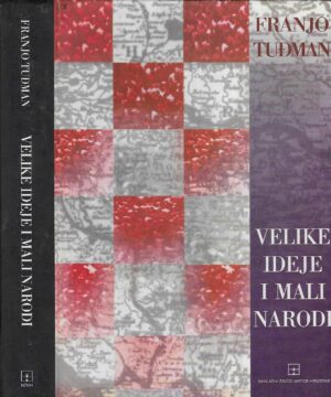 Franjo Tuđman: Velike ideje i mali narodi