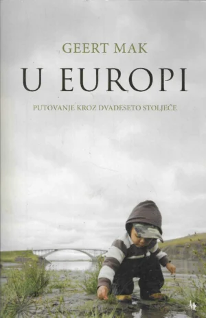 Geert Mak: U Europi - Putovanje kroz dvadeseto stoljeće