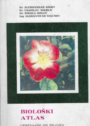 Gigov, Nikolić, Diklić, Sigunov: Biološki atlas - upoznajmo 100 biljaka