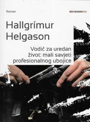 Hallgrímur Helgason: Vodič za uredan život - Mali savjeti profesionalnog ubojice
