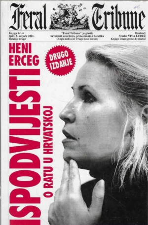 Heni Erceg: Ispovijesti o ratu u Hrvatskoj
