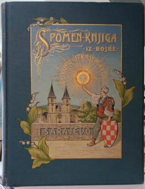 Ivan Šarić: Spomen-knjiga iz Bosne biskupu Strossmayeru
