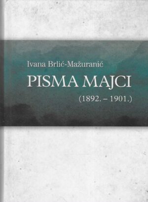 Ivana Brlić Mažuranić: Pisma majci (1892. - 1901.)