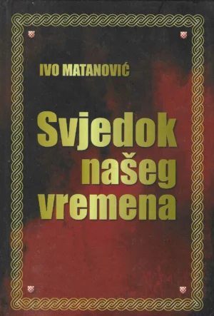 Ivo Matanović: Svjedok našeg vremena