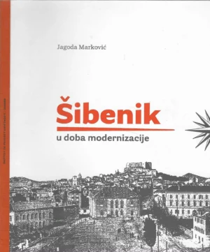 Jagoda Marković: Šibenik u doba modernizacije