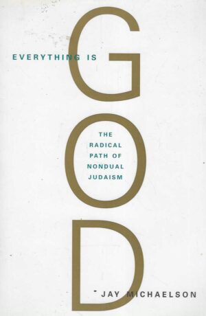 Jay Michaelson: Everything is God, The Radical Path of Nondual Judaism