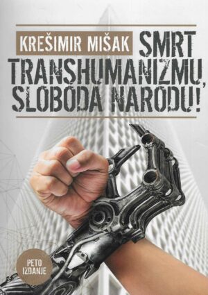 Krešimir Mišak: Smrt transhumanizmu, sloboda narodu