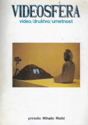 Mihailo Ristić: Videosfera - video/društvo/umetnost
