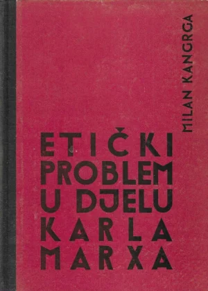 Milan Kangrga: Etički problem u djelu Karla Marxa
