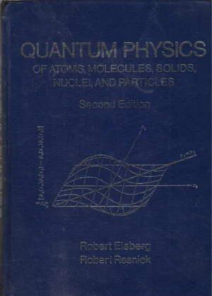 Robert Eisberg, Robert Resnick: Quantum Physics of Atoms, Molecules, Solids, Nuclei, and Particles