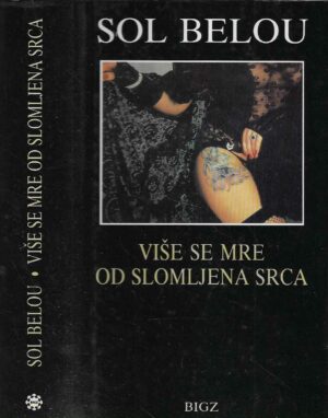 Saul Bellow: Više se mre od slomljena srca