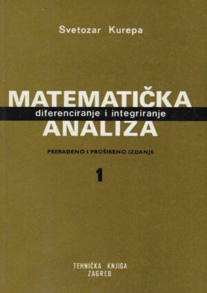 Svetozar Kurepa: Matematička analiza - diferenciranje i integriranje, Prvi dio