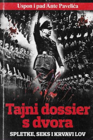 Tajni dossier s dvora - Uspon i pad Ante Pavelića