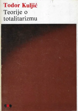 Todor Kuljić: Teorije o totalitarizmu