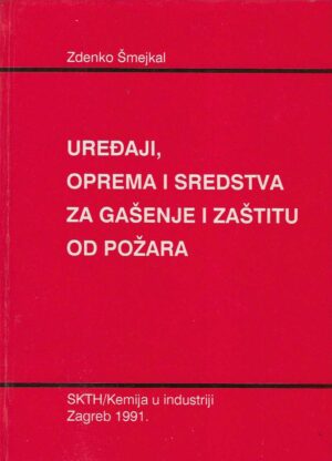 Zdenko Šmejkal: Uređaji, oprema i sredstva za gašenje i zaštitu od požara (s potpispom autora)