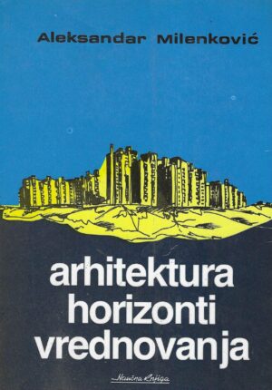 Aleksandar Milenković: Arhitektura - Horizonti vrednovanja