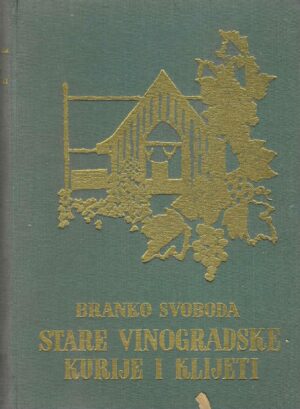 Branko Svoboda: Stare vinogradarske kurije i klijeti (s potpisom autora)