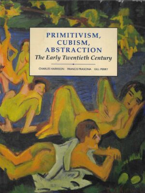 Charles Harrison, Francis Frascina, Gill Perry: Primitivism, cubism, abstraction - The early twentieth century