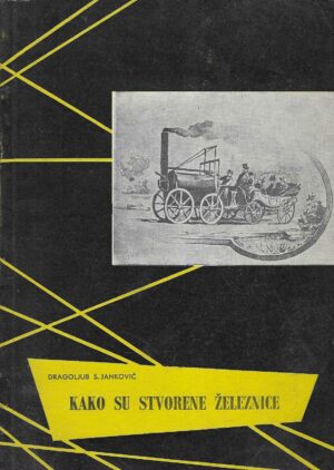 Dragoljub S. Janković: Kako su stvorene železnice