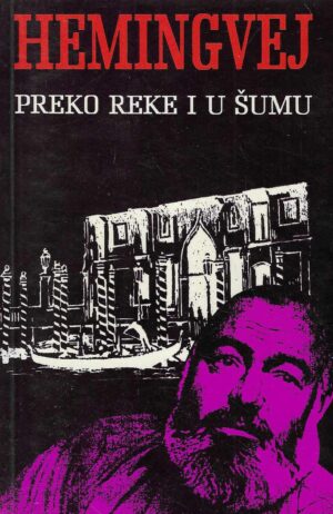 Ernest Hemingway: Preko reke i u šumu