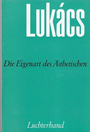 György Lukács: Die Eigenart des Ästhetischen 1-2