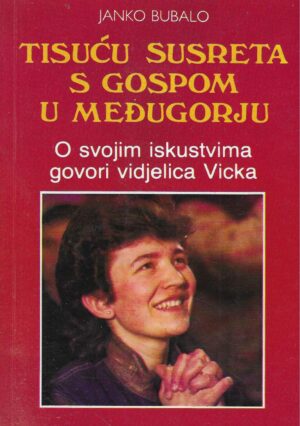 Janko Bubalo: Tisuću susreta s Gospom u Međugorju - O svojim iskustvima govori vidjelica Vicka
