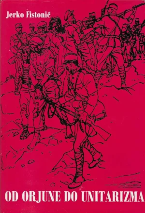 Jerko Fistonić: Od Orjune do unitarizma