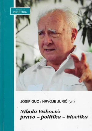 Josip Guć / Hrvoje Jurić (ur.): Nikola Visković: pravo – politika – bioetika