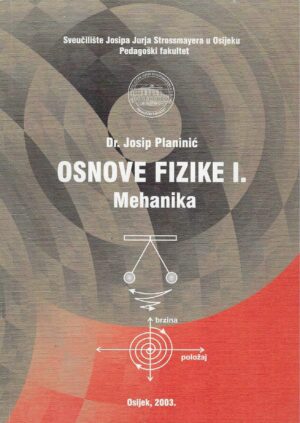 Josip Planinić: Osnove fizike I. - Mehanika