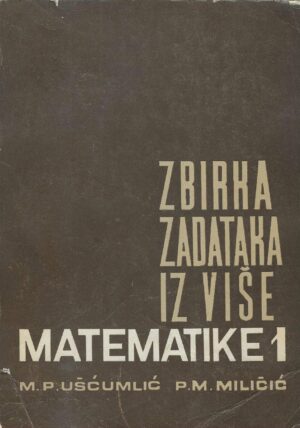 M. P. Ušćumlić i P. M. Miličić: Zbirka zadataka iz više matematike 1