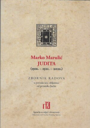 Marko Marulić, Judita (1501.-1521.-2021.): Zbornik radova u povodu 500. godišnjice od prvotiska Judite
