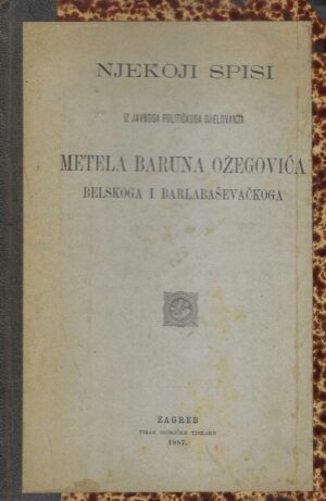 Njekoji spisi iz javnoga političkoga djelovanja Metela Baruna Ožegovića belskoga i barlabaševačkoga