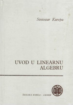 Svetozar Kurepa: Uvod u linearnu algebru