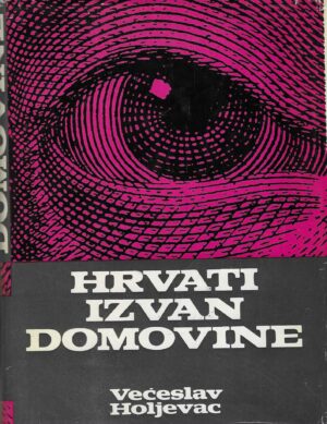Većeslav Holjevac: Hrvati izvan domovine (s potpisom autora)
