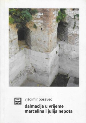 Vladimir Posavec: Dalmacija u vrijeme Marcelina i Julija Nepota