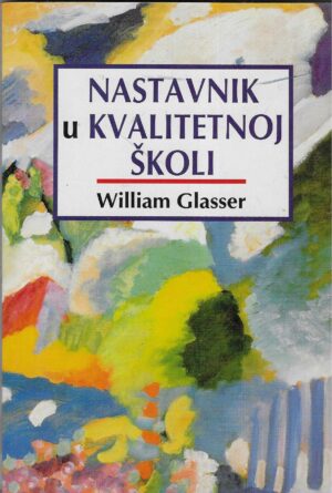 William Glasser: Nastavnik u kvalitetnoj školi