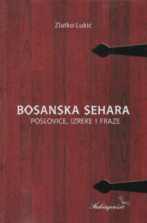 Zlatko Lukić: Bosanska sehara - poslovice, izreke i fraze
