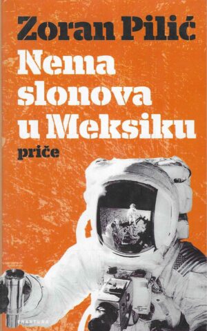 Zoran Pilić: Nema slonova u Meksiku - priče